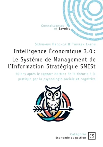 Intelligence Economique 3.0 : Le Système de Management de l'Information Stratégique SMISt : 30 ans après le rapport Martre : de la théorie à la pratique par la psychologie sociale et cognit