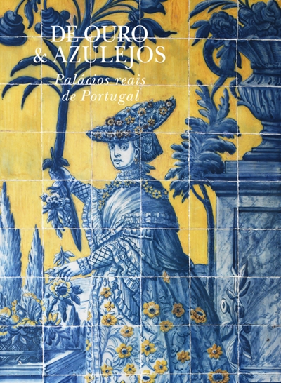 De ouro & azulejos : palacios reais de Portugal