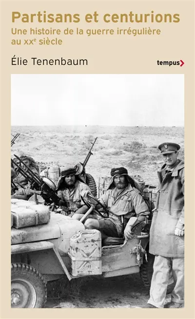 Partisans et centurions : une histoire de la guerre irrégulière au XXe siècle