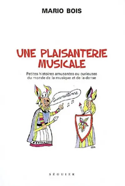 Une plaisanterie musicale : petites histoires amusantes ou curieuses du monde de la musique et de la danse