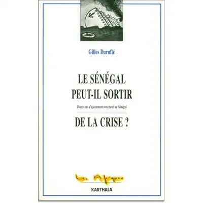 Le Sénégal peut-il sortir de la crise ? : douze ans d'ajustement structurel au Sénégal