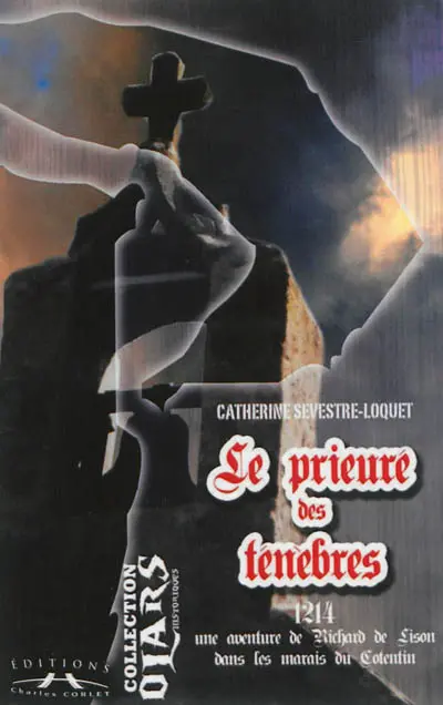 Le prieuré des ténèbres : une aventure de Richard de Lison dans les marais du Cotentin : 1214
