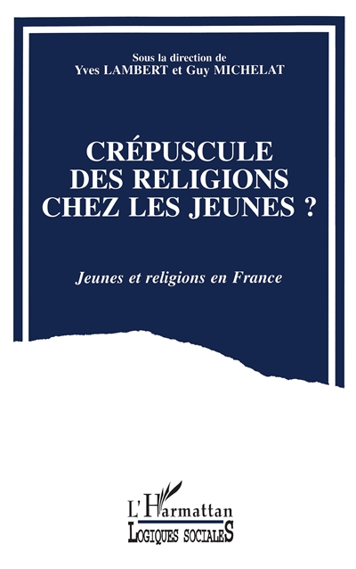 Crépuscule des religions chez les jeunes ? : jeunes et religions en France, actes