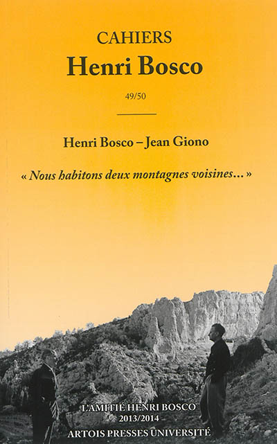 Cahiers Henri Bosco, n° 49-50. Henri Bosco-Jean Giono : nous habitons deux montagnes voisines