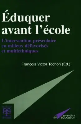 Eduquer avant l'école : l'intervention préscolaire en milieux défavorisés et pluriethniques