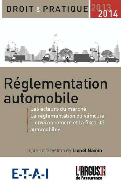 Réglementation automobile : les acteurs du marché, la réglementation du véhicule, l'environnement et la fiscalité automobiles : 2013-2014