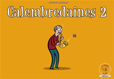 Calembredaines : n. f. : propos extravagants, ridicules, actions un peu folles, sornettes, balivernes, fariboles. Vol. 2