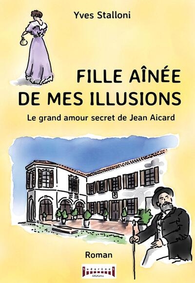 couverture du livre Fille aînée de mes illusions : le grand amour secret de Jean Aicard