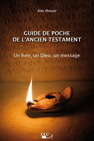 Guide de poche de l'Ancien Testament : un livre, un Dieu, un message