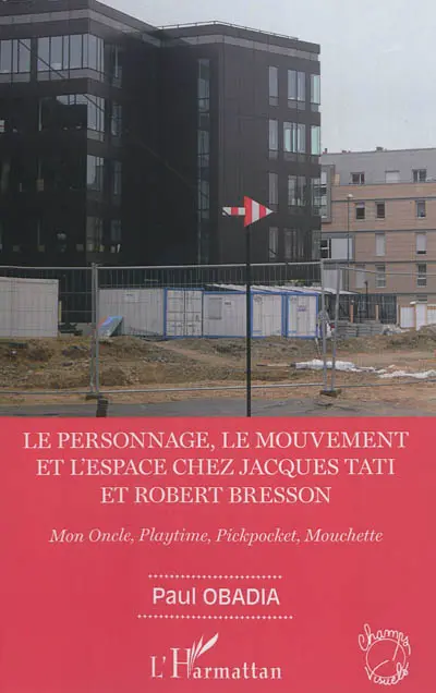 Le personnage, le mouvement et l'espace chez Jacques Tati et Robert Bresson : Mon oncle, Playtime, Pickpocket, Mouchette