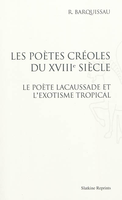 Les poètes créoles du XVIIIe siècle. Le poète Lacaussade et l'exotisme tropical