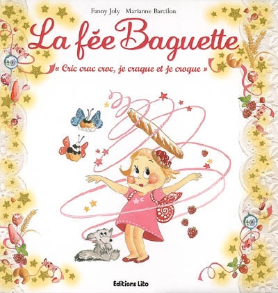 La fée Baguette. Vol. 1. La fée Baguette : cric, crac, croc, je craque et je croque