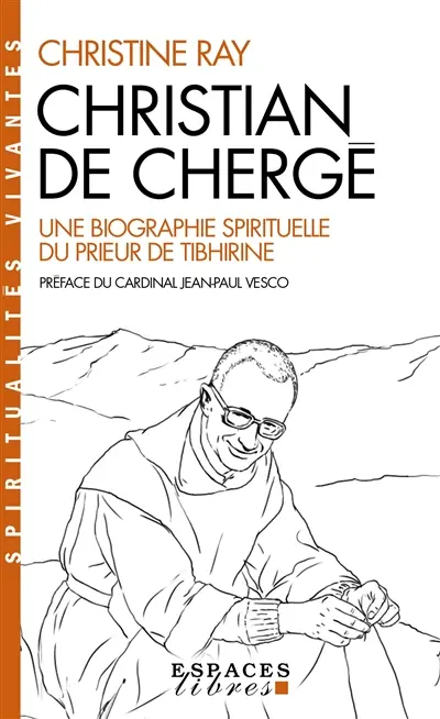 Christian de Chergé : une biographie spirituelle du prieur de Tibhirine