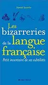Les bizarreries de la langue française : petit inventaire de ses subtilités