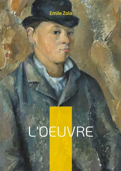 L'Oeuvre : Un roman naturaliste sur la création artistique, la passion et le drame de l'artiste incompris