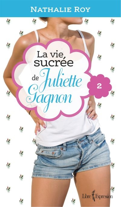 La vie sucrée de Juliette Gagnon. Vol. 2. Camisole en dentelle et sauce au caramel