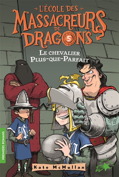 L'école des massacreurs de dragons. Vol. 5. Le chevalier Plus-que-parfait
