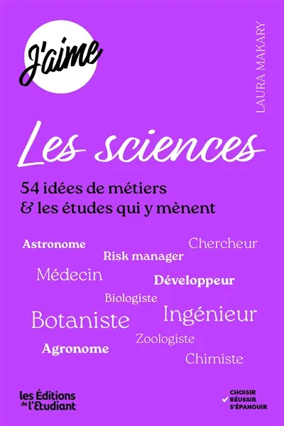 J'aime les sciences : 54 idées de métiers & les études qui y mènent
