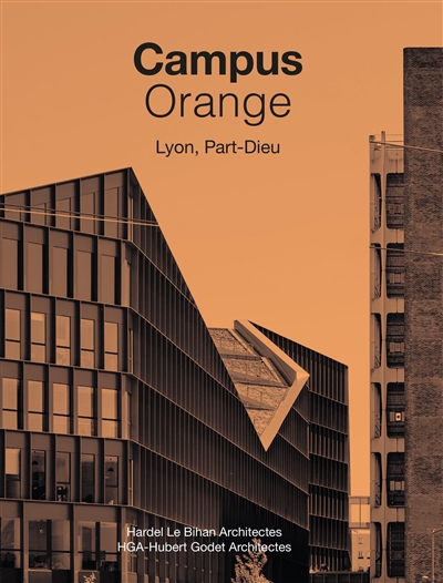 Campus Orange, Lyon, Part-Dieu : Hardel Le Bihan architectes, HGA-Hubert Godet architectes