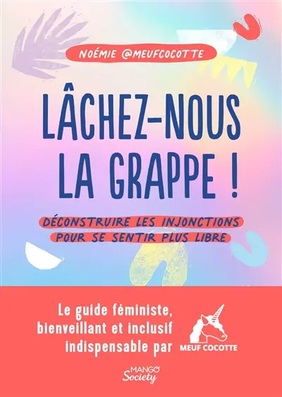 Lâchez-nous la grappe ! : déconstruire les injonctions pour se sentir plus libre