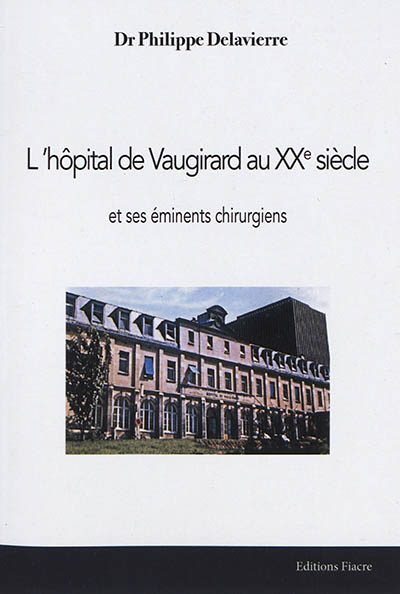 L'hôpital de Vaugirard au XXe siècle : et ses éminents chirurgiens