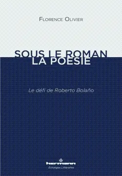 Sous le roman, la poésie : le défi de Roberto Bolano