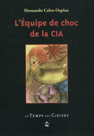 L'équipe de choc de la CIA : Cuba, Viêt Nam, Angola, Chili, Nicaragua...