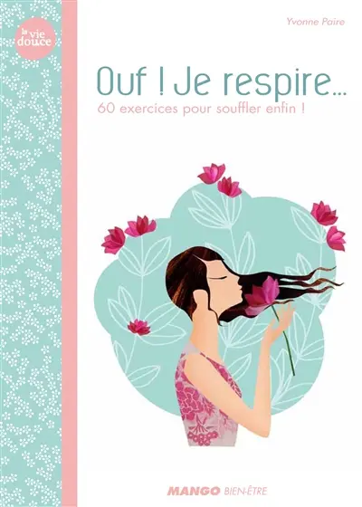 Ouf ! Je respire... : 65 exercices pour souffler enfin !