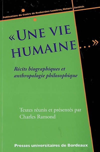 Une vie humaine : récits biographiques et anthropologie philosophique