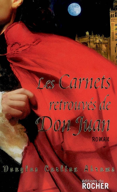 Les carnets retrouvés de Don Juan : de l'art véritable de la passion, et du danger des amours aventureuses