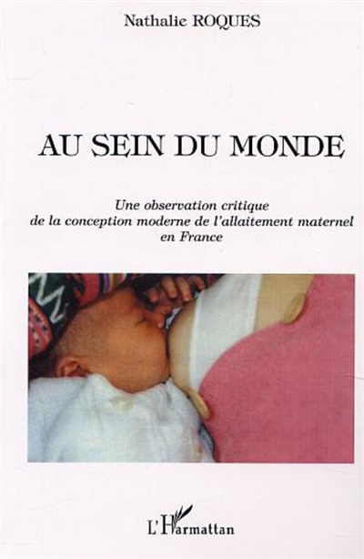 Au sein du monde : une observation critique de la conception moderne de l'allaitement maternel en France