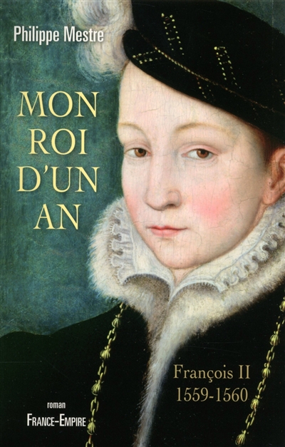Mon roi d'un an : François II, 1559-1560