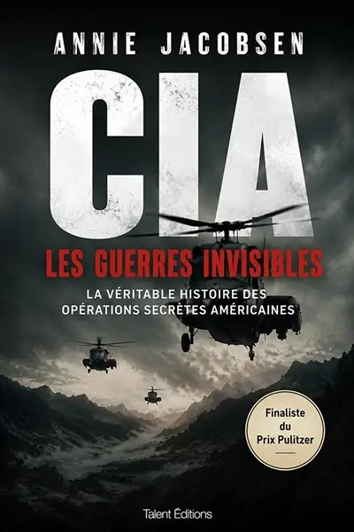 CIA, les guerres invisibles : la véritable histoire des opérations secrètes américaines
