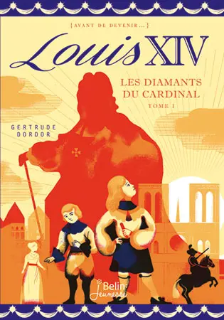 Louis XIV. Vol. 1. Les diamants du cardinal