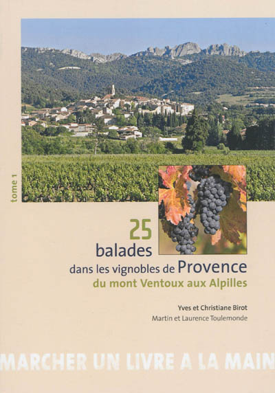 25 balades dans les vignobles de Provence. Vol. 1. Du mont Ventoux aux Alpilles