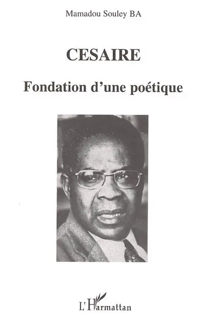 Césaire : fondation d'une poétique