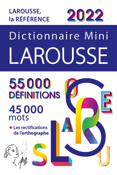 Dictionnaire mini Larousse 2022 : 55.000 définitions, 45.000 mots + les rectifications de l'orthographe
