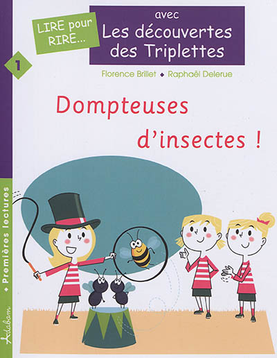 Les découvertes des triplettes. Vol. 1. Dompteuses d'insectes !