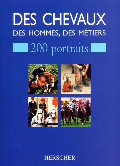 Des chevaux, des hommes, des métiers : 200 portraits