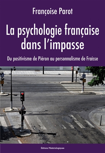 La psychologie française dans l'impasse : du positivisme de Piéron au personnalisme de Fraisse
