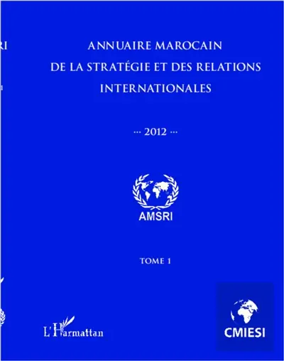 Annuaire marocain de la stratégie et des relations internationales 2012. Vol. 1