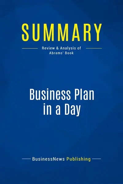 Summary : Business Plan in a Day : Review and Analysis of Abrams' Book