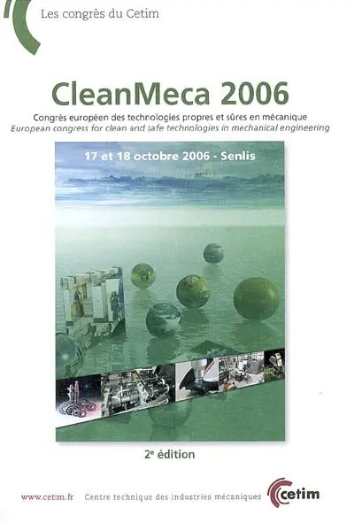 CleanMeca 2006 : congrès européen des technologies propres et sûres en mécanique, 17 et 18 octobre, Senlis. European congress for clean and safe technologies in mechanical engineering