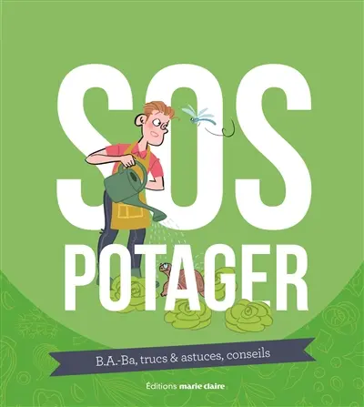 SOS potager : B.a.-ba, trucs & astuces, conseils