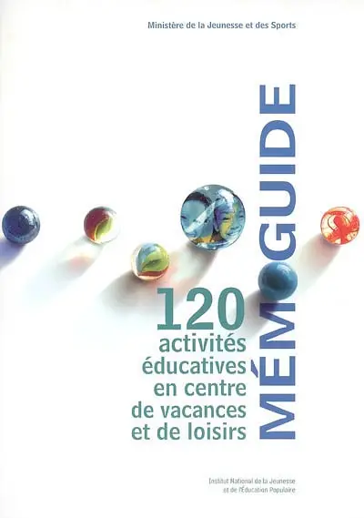 Mémoguide : 120 activités éducatives en centre de vacances et de loisirs