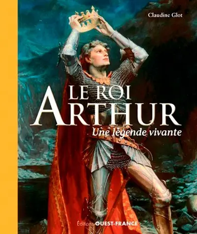 Le roi Arthur : une légende vivante
