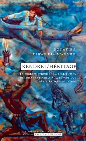 Rendre l'héritage : la problématique de la restitution des biens culturels à la République démocratique du Congo