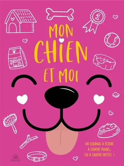 Mon chien et moi : un journal à écrire à quatre mains... ou à quatre pattes !