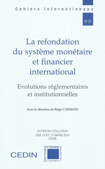 La refondation du système monétaire et financier international : évolutions réglementaires et institutionnelles : actes du colloque des 16 et 17 mars 2010, OCDE