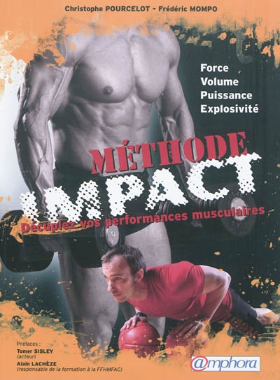 Méthode impact : décuplez vos performances musculaires : force, volume, puissance, explosivité